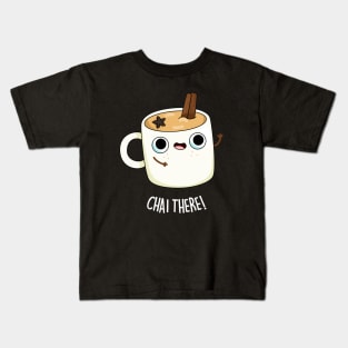 Chai There Cute Chai Tea Pun Kids T-Shirt